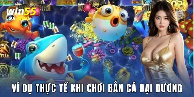 Ví dụ thực tế khi chơi bắn cá đại dương